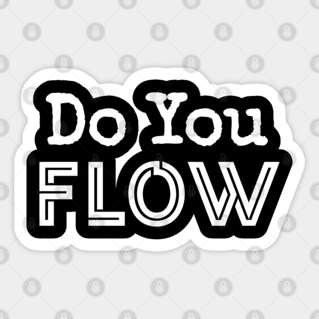 Do You Flow Sticker by YourSelf101